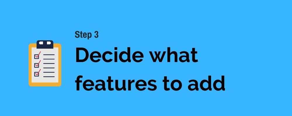 3 Decide what features to add