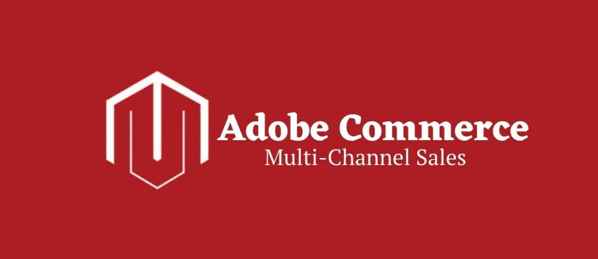 Adobe Commerce Cloud Multi-Channel Sales