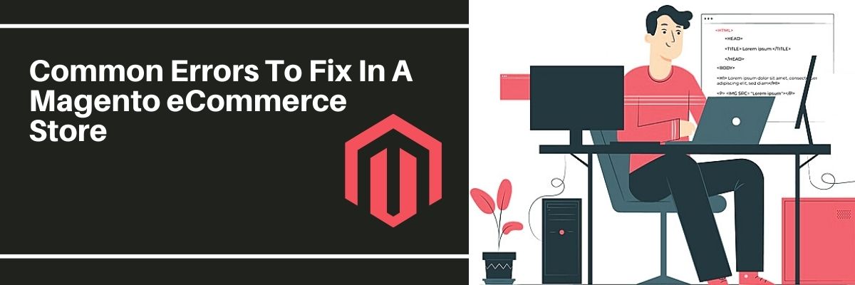 Common Errors To Fix In A Magento eCommerce Store