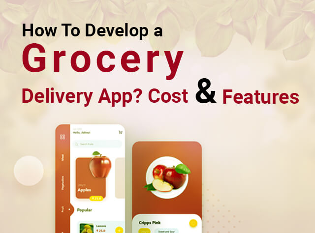 How To Develop a Grocery Delivery Mobile App? Cost & Features